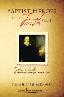 Baptist Heroes of the Faith (Vol. 1) John Clarke - Book Heaven - Challenge Press from Local Church Bible Publishers