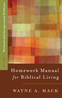 A Homework Manual for Biblical Living: Personal & Interpersonal Problems (Volume 1)