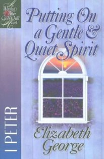 Putting On A Gentle & Quiet Spirit - 1 Peter (A Bible Study)