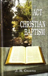 The Act of Christian Baptism - Book Heaven - Challenge Press from BAPTIST SUNDAY SCHOOL COMMITTEE