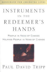 Instruments in the Redeemer's Hands: People in Need of Change Helping People in Need of Change - Book Heaven - Challenge Press from P & R PUBLISHING COMPANY